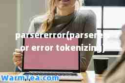 parsererror(parsererror error tokenizing)