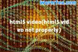 html5 video(html5 video not properly)